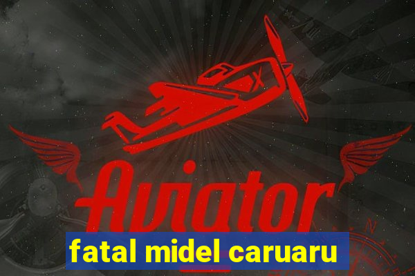 fatal midel caruaru